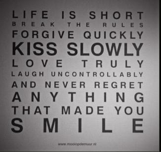 Life-Is-Short-Break-The-Rules-Forgive-Quickly-Kiss-Slowly-Love-Truly-Laugh-Uncontrollably-And-Never-Regret-Anything-That-Made-You-Smile-Motivational-Inspirational-Quotes